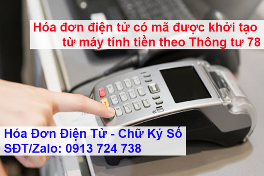 Hóa đơn điện tử có mã được khởi tạo từ máy tính tiền theo Thông tư 78