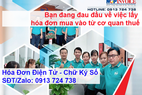 BẠN ĐANG ĐAU ĐẦU VỀ VIỆC LẤY HÓA ĐƠN MUA VÀO TỪ CƠ QUAN THUẾ