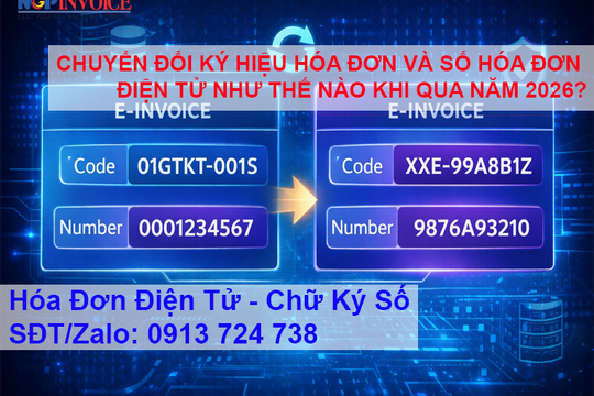 CHUYỂN ĐỔI KÝ HIỆU HÓA ĐƠN VÀ SỐ HÓA ĐƠN ĐIỆN TỬ NHƯ THẾ NÀO KHI QUA NĂM 2026 CHO ĐÚNG QUY ĐỊNH?